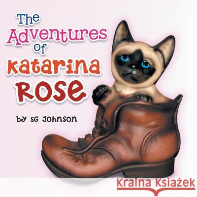 The Adventures of Katarina Rose Sg Johnson 9781483635842 Xlibris Corporation