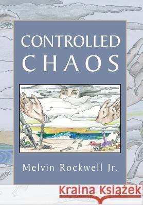 Controlled Chaos Melvin Rockwel 9781483636511