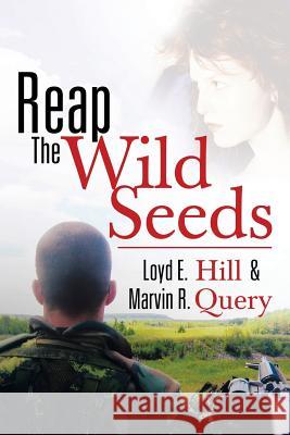 Reap the Wild Seeds Loyd E. Hill Marvin R. Query 9781483636559