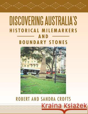 Discovering Australia's Historical Milemarkers and Boundary Stones Sandra Crofts Robert 9781483636894