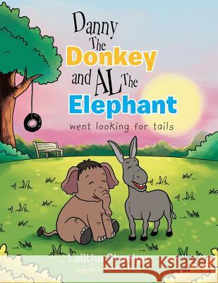 Danny the Donkey and Al the Elephant Went Looking for Tails Lalitha Shankar 9781483637150 Xlibris Corporation