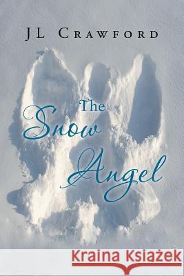 The Snow Angel Jl Crawford 9781483637334 Xlibris Corporation