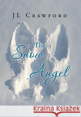 The Snow Angel Jl Crawford 9781483637341 Xlibris Corporation