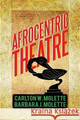 Afrocentric Theatre Carlton W. Molette Barbara J. Molette 9781483637396 Xlibris Corporation