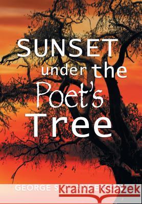 Sunset Under the Poet's Tree George S. J. Anderson 9781483638133 Xlibris Corporation