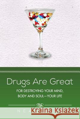 Drugs Are Great: For Destroying Your Mind, Body and Soul-Your Life Dias, Neal 9781483638287