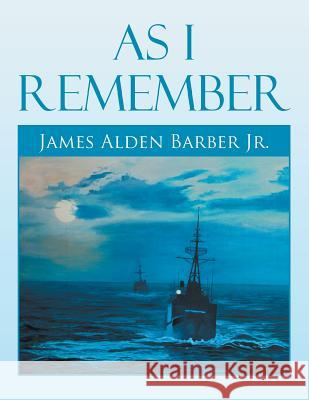 As I Remember James Alden Barbe 9781483638492 Xlibris Corporation