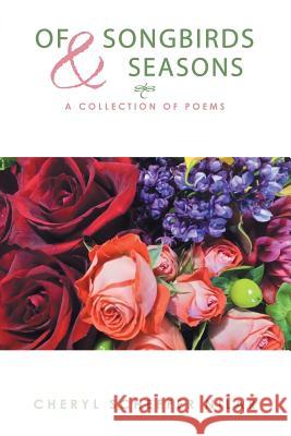 Of Songbirds and Seasons: A Collection of Poems Nilar, Cheryl Scheffer 9781483638836