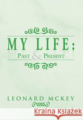 My Life: Past and Present McKey, Leonard 9781483639789