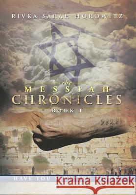The Messiah Chronicles: Book 1: Have You Seen the Signs? Horowitz, Rivka Sarah 9781483639956