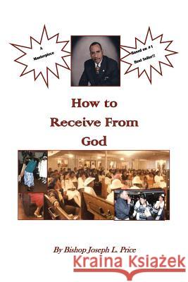 How to Receive from God Bishop Joseph L. Price 9781483639970