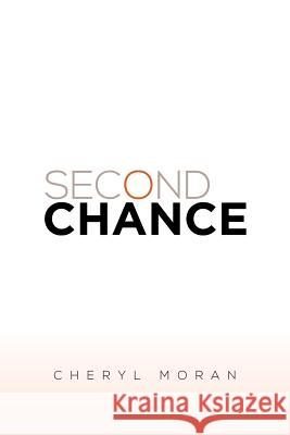 Second Chance Cheryl Moran 9781483640471 Xlibris Corporation