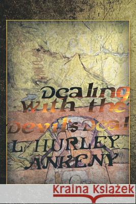 Dealing with the Devil's Deal L. Hurley Ankeny 9781483640556 Xlibris Corporation