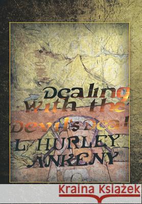 Dealing with the Devil's Deal L. Hurley Ankeny 9781483640563 Xlibris Corporation