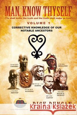 Man, Know Thyself: Volume 1 Corrective Knowledge of Our Notable Ancestors Duncan, Rick 9781483641454 Xlibris Corporation