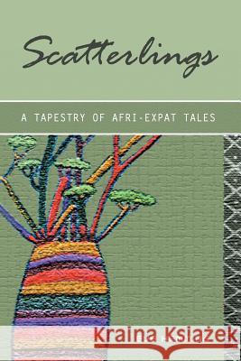 Scatterlings- A Tapestry of Afri-Expat Tales Eve Hemming 9781483642291