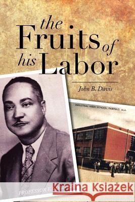 The Fruits of His Labor John B. Davis 9781483642420 Xlibris Corporation