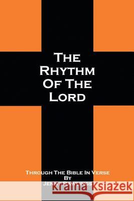 The Rhythm of the Lord: Through the Bible in Verse Rawlings, Jenny 9781483643571 Xlibris Corporation