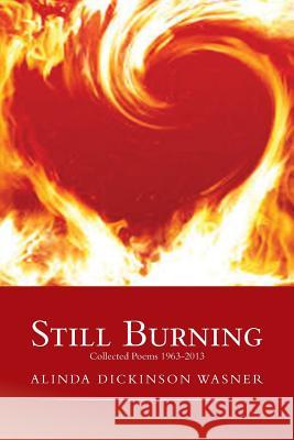 Still Burning: collected poems 1963-2013 Wasner, Alinda 9781483643755