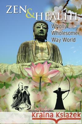 Zen & Health: Wholly Wholesome Way World Iwamoto, Hajime Rosan Osamu Yoshida 9781483643816