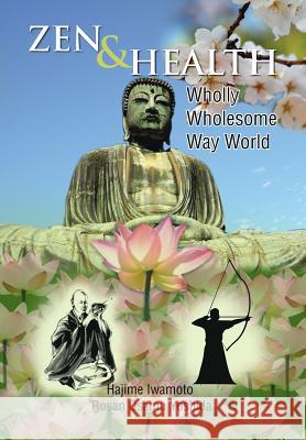 Zen & Health: Wholly Wholesome Way World Iwamoto, Hajime Rosan Osamu Yoshida 9781483643823