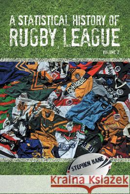 A Statistical History of Rugby League: Volume 2 Stephen Kane 9781483643908 Xlibris