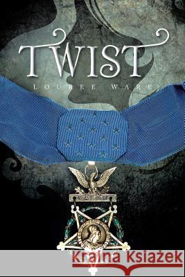 Twist Louree Ware 9781483644141 Xlibris Corporation