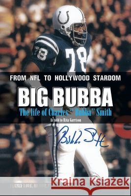 Big Bubba: The Life of Charles ''Bubba'' Smith Garrison, Rita 9781483644370