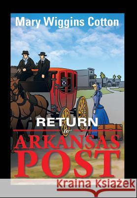 Return to Arkansas Post Mary Wiggins Cotton 9781483644547