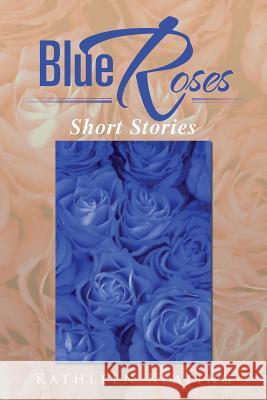 Blue Roses: Short Stories Keating, Kathleen 9781483644998