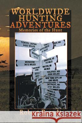 Worldwide Hunting Adventures: Memories of the Hunt Berndt, Robert 9781483646169