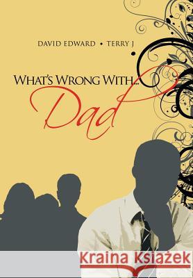 What's Wrong With...Dad David Edward Terry J 9781483646329