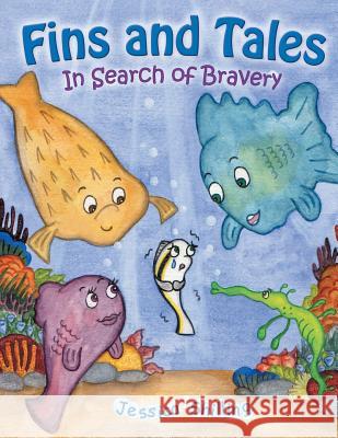 Fins and Tales: In Search of Bravery Jessica Shilling 9781483646657