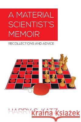 A Material Scientist's Memoir: Recollections and Advice Katz, Harry S. 9781483646749