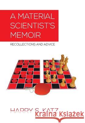 A Material Scientist's Memoir: Recollections and Advice Katz, Harry S. 9781483646756