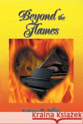 Beyond the Flames Tammy D. White 9781483647296