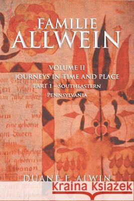 Familie Allwein: Volume 2: Journeys in Time & Place - Part 1 Alwin, Duane F. 9781483647319 Xlibris Corporation