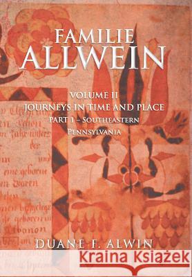 Familie Allwein: Volume 2: Journey in Time & Place - Part 1 Alwin, Duane F. 9781483647326 Xlibris Corporation