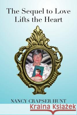 The Sequel to Love Lifts the Heart Nancy Crapser Hunt 9781483647401