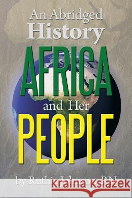 An Abridged History Africa and Her People Ruthie Johnson 9781483647432 Xlibris Corporation