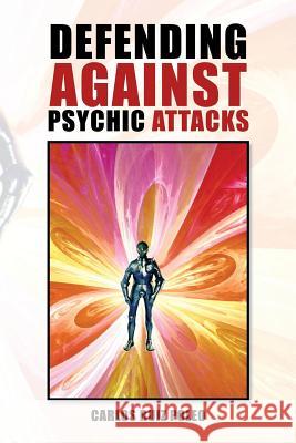 Defending Against Psychic Attacks Carlos Ruiz Poleo 9781483647470 Xlibris Corporation