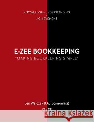 E-Zee Bookkeeping: Making Bookkeeping Simple Len Walczak 9781483647562 Xlibris Corporation