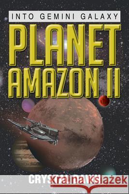 Planet Amazon II: Into Gemini Galaxy Crystal Dawn 9781483647838