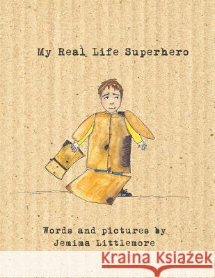 My Real Life Superhero Jemima Littlemore 9781483648200