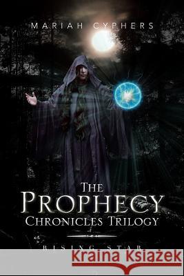 The Prophecy Chronicles Trilogy: Rising Star Cyphers, Mariah 9781483649078