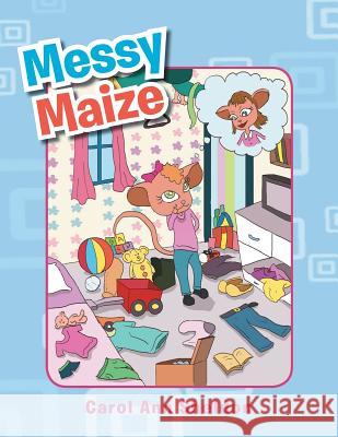 Messy Maize Carol Ann Sheldon 9781483649245 Xlibris Corporation