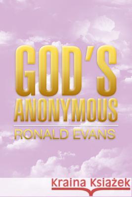 God's Anonymous Ronald Evans 9781483649764 Xlibris Corporation