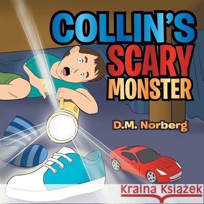 Collin's Scary Monster D. M. Norberg 9781483649832 Xlibris Corporation