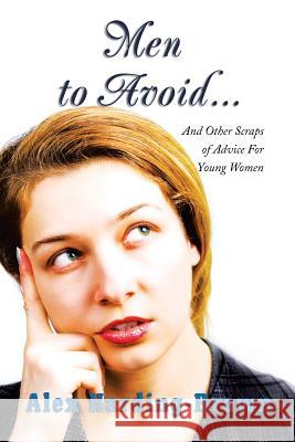 Men to Avoid...: And Other Scraps of Advice for Young Women Harding-Brown, Alex 9781483650197 Xlibris Corporation