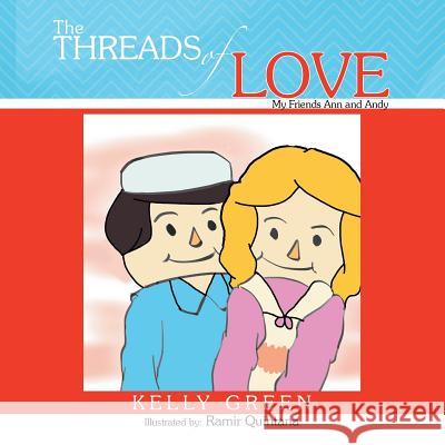 Threads of Love: My Friends Ann and Andy Kelly Green 9781483651057 Xlibris Corporation